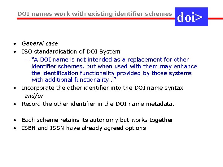 DOI names work with existing identifier schemes doi> • General case • ISO standardisation