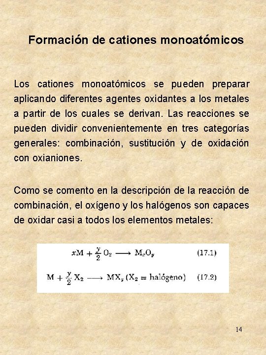 Formación de cationes monoatómicos Los cationes monoatómicos se pueden preparar aplicando diferentes agentes oxidantes Formación de cationes monoatómicos Los cationes monoatómicos se pueden preparar aplicando diferentes agentes oxidantes