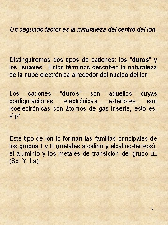 Un segundo factor es la naturaleza del centro del ion. Distinguiremos dos tipos de Un segundo factor es la naturaleza del centro del ion. Distinguiremos dos tipos de