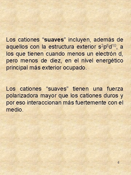 Los cationes “suaves” incluyen, además de aquellos con la estructura exterior s 2 p Los cationes “suaves” incluyen, además de aquellos con la estructura exterior s 2 p