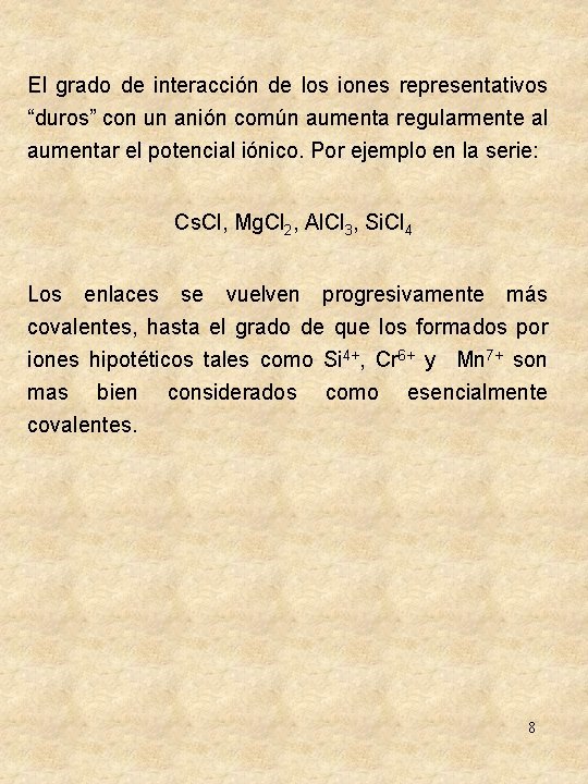 El grado de interacción de los iones representativos “duros” con un anión común aumenta El grado de interacción de los iones representativos “duros” con un anión común aumenta