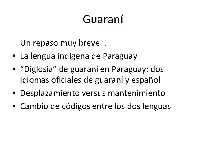 Guaraní • • Un repaso muy breve… La lengua indígena de Paraguay “Diglosia” de