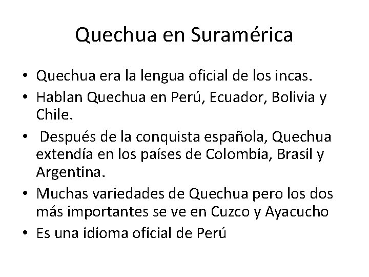 Quechua en Suramérica • Quechua era la lengua oficial de los incas. • Hablan