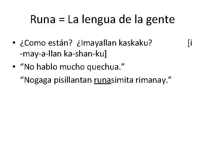 Runa = La lengua de la gente • ¿Como están? ¿Imayallan kaskaku? -may-a-llan ka-shan-ku]