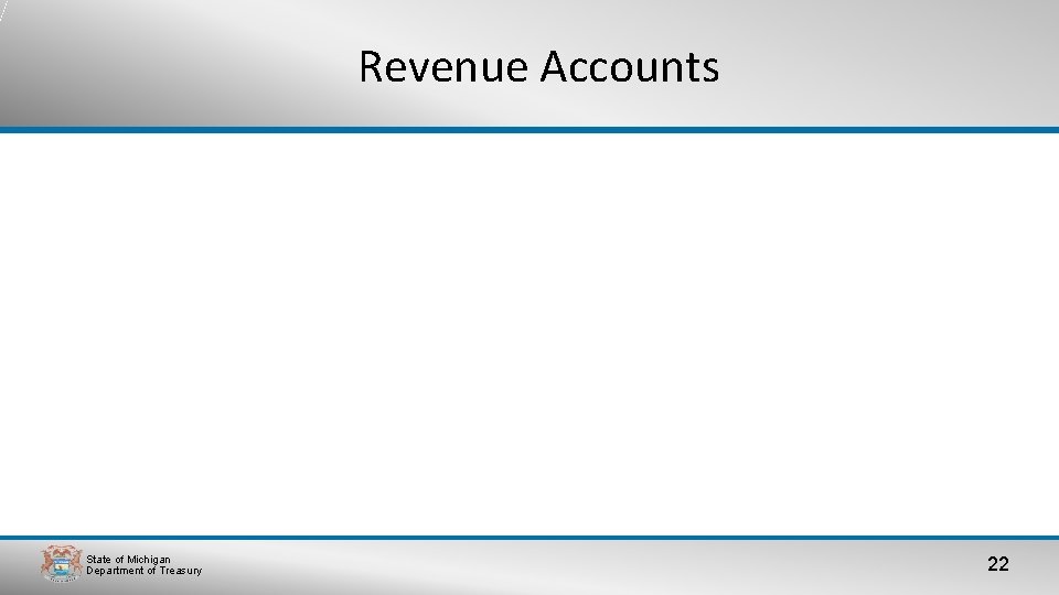 Revenue Accounts State of Michigan Department of Treasury 22 Revenue Accounts State of Michigan Department of Treasury 22