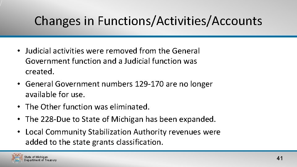 Changes in Functions/Activities/Accounts • Judicial activities were removed from the General Government function and