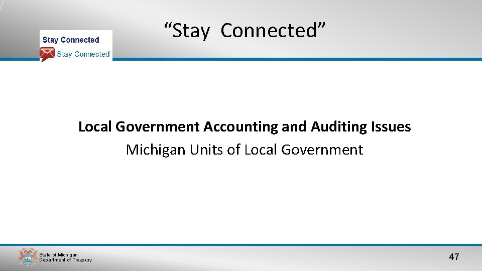 “Stay Connected” Local Government Accounting and Auditing Issues Michigan Units of Local Government State