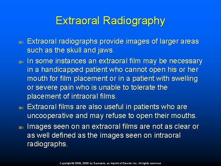 Extraoral Radiography Extraoral radiographs provide images of larger areas such as the skull and