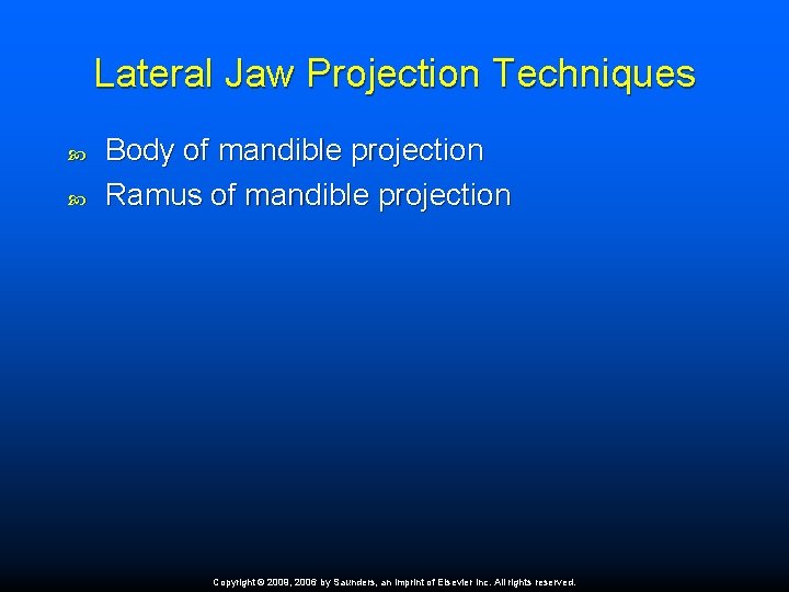 Lateral Jaw Projection Techniques Body of mandible projection Ramus of mandible projection Copyright ©