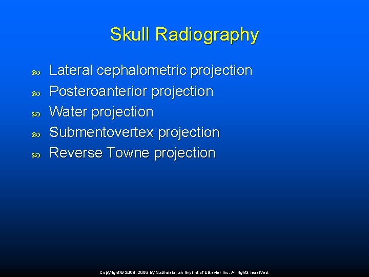 Skull Radiography Lateral cephalometric projection Posteroanterior projection Water projection Submentovertex projection Reverse Towne projection
