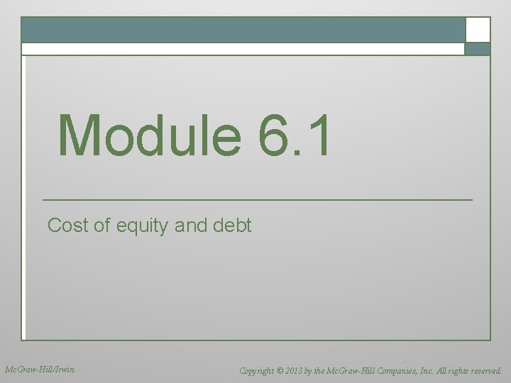 Module 6. 1 Cost of equity and debt Mc. Graw-Hill/Irwin Copyright © 2013 by