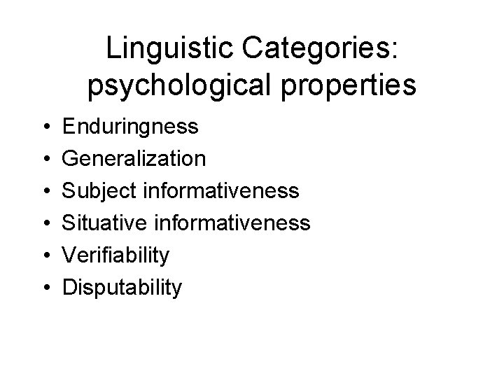 Linguistic Categories: psychological properties • • • Enduringness Generalization Subject informativeness Situative informativeness Verifiability
