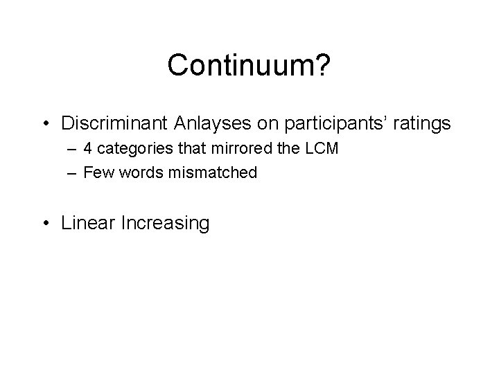 Continuum? • Discriminant Anlayses on participants’ ratings – 4 categories that mirrored the LCM