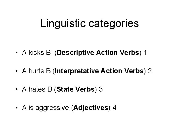 Linguistic categories • A kicks B (Descriptive Action Verbs) 1 • A hurts B