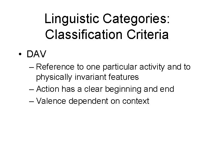 Linguistic Categories: Classification Criteria • DAV – Reference to one particular activity and to