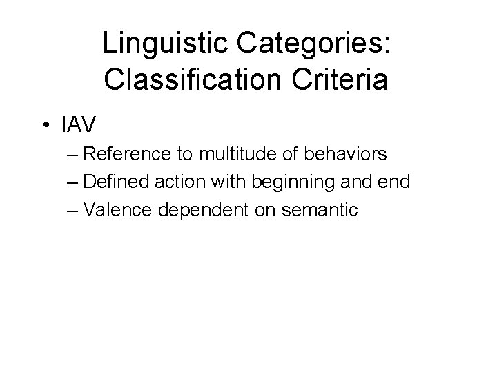 Linguistic Categories: Classification Criteria • IAV – Reference to multitude of behaviors – Defined