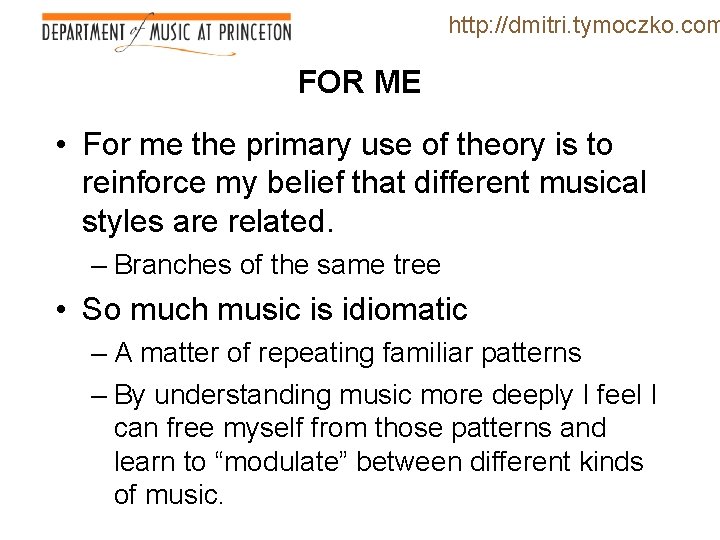 http: //dmitri. tymoczko. com FOR ME • For me the primary use of theory