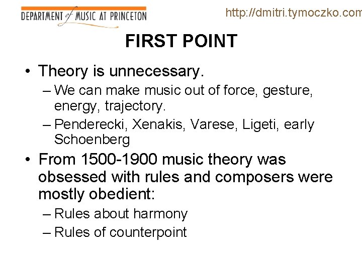 http: //dmitri. tymoczko. com FIRST POINT • Theory is unnecessary. – We can make