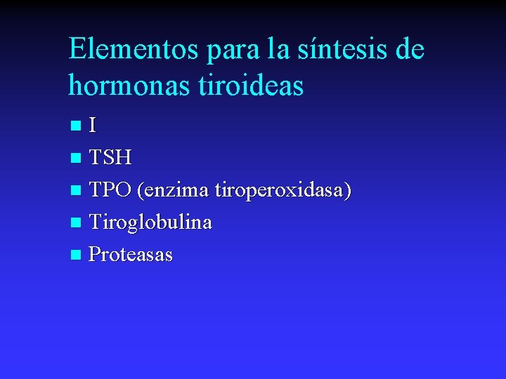 Elementos para la síntesis de hormonas tiroideas I n TSH n TPO (enzima tiroperoxidasa)
