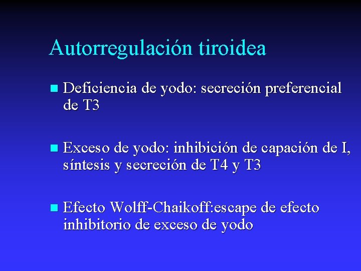 Autorregulación tiroidea n Deficiencia de yodo: secreción preferencial de T 3 n Exceso de