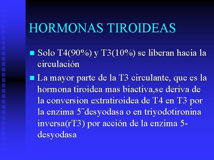 HORMONAS TIROIDEAS Solo T 4(90%) y T 3(10%) se liberan hacia la circulación n