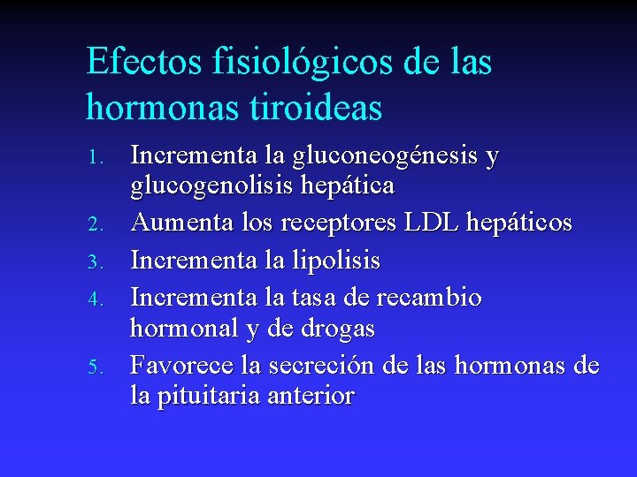 Efectos fisiológicos de las hormonas tiroideas 1. 2. 3. 4. 5. Incrementa la gluconeogénesis