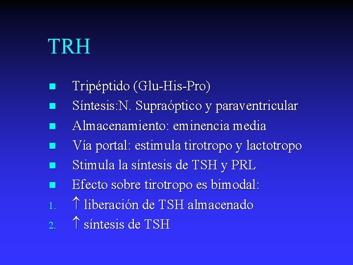 TRH n n n 1. 2. Tripéptido (Glu-His-Pro) Síntesis: N. Supraóptico y paraventricular Almacenamiento: