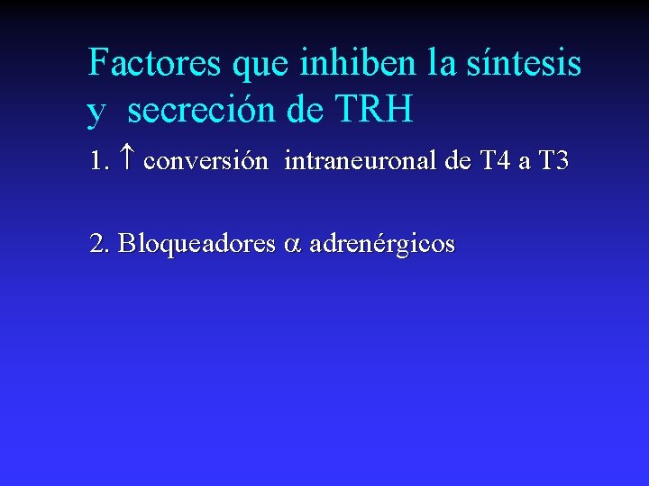 Factores que inhiben la síntesis y secreción de TRH 1. conversión intraneuronal de T