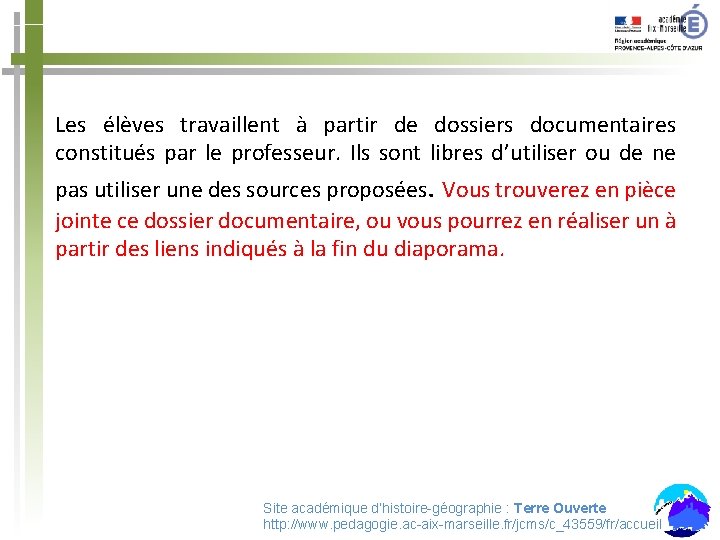 Les élèves travaillent à partir de dossiers documentaires constitués par le professeur. Ils sont