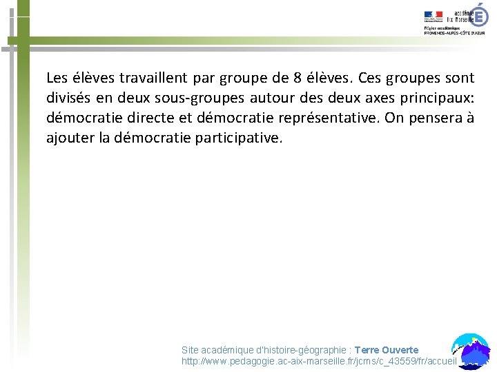 Les élèves travaillent par groupe de 8 élèves. Ces groupes sont divisés en deux