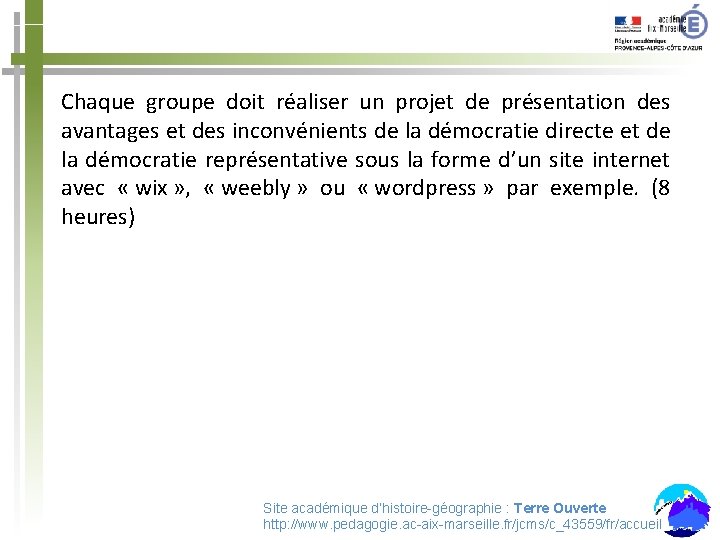 Chaque groupe doit réaliser un projet de présentation des avantages et des inconvénients de