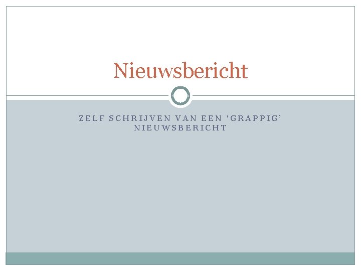 Nieuwsbericht ZELF SCHRIJVEN VAN EEN ‘GRAPPIG’ NIEUWSBERICHT 