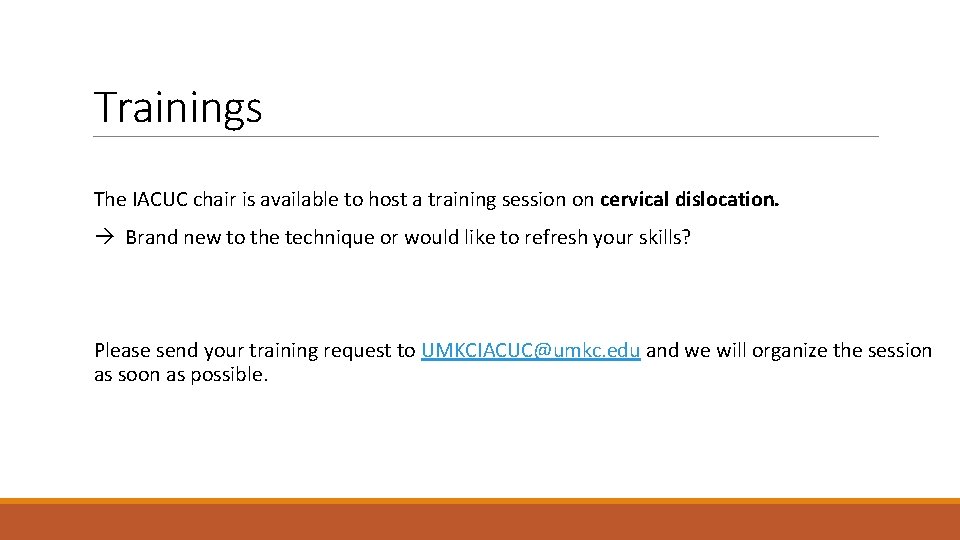 Trainings The IACUC chair is available to host a training session on cervical dislocation.