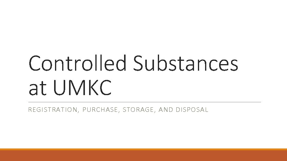 Controlled Substances at UMKC REGISTRATION, PURCHASE, STORAGE, AND DISPOSAL 