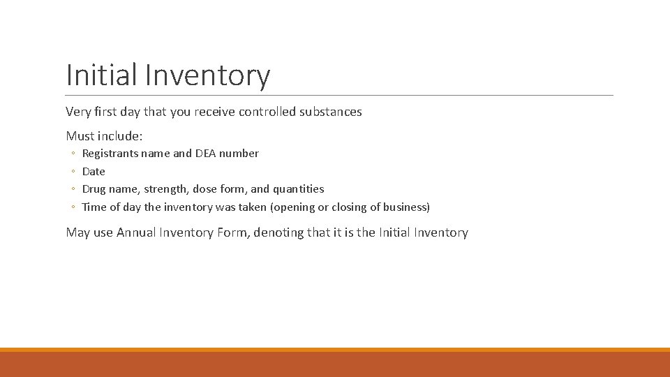 Initial Inventory Very first day that you receive controlled substances Must include: ◦ ◦