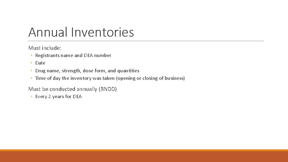 Annual Inventories Must include: ◦ ◦ Registrants name and DEA number Date Drug name,