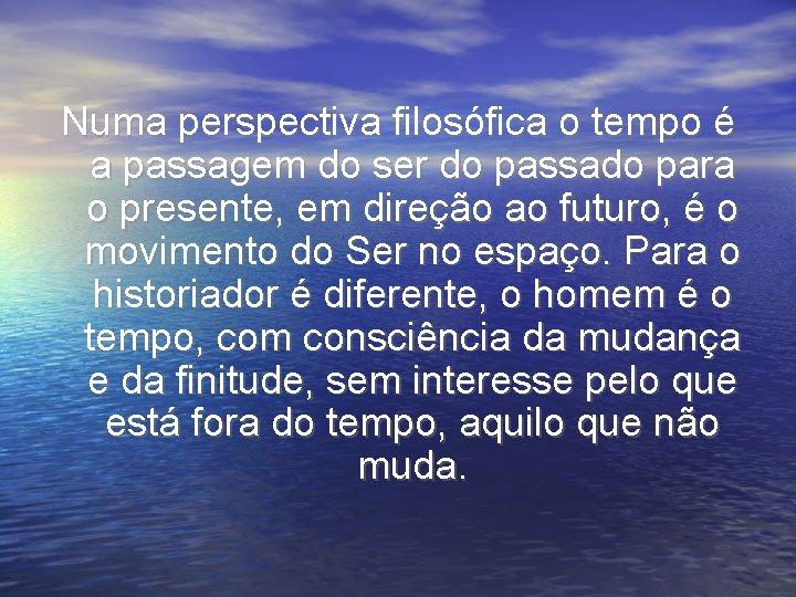 Numa perspectiva filosófica o tempo é a passagem do ser do passado para o Numa perspectiva filosófica o tempo é a passagem do ser do passado para o