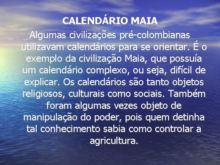 CALENDÁRIO MAIA Algumas civilizações pré-colombianas utilizavam calendários para se orientar. É o exemplo da CALENDÁRIO MAIA Algumas civilizações pré-colombianas utilizavam calendários para se orientar. É o exemplo da