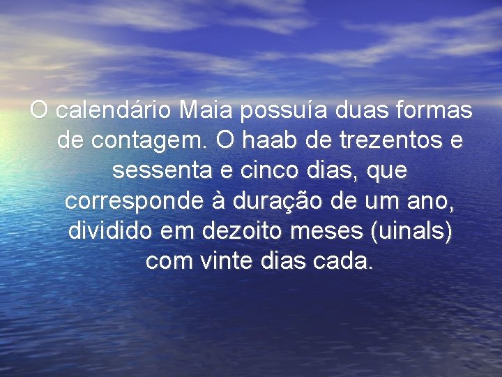 O calendário Maia possuía duas formas de contagem. O haab de trezentos e sessenta O calendário Maia possuía duas formas de contagem. O haab de trezentos e sessenta