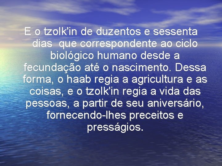 E o tzolk'in de duzentos e sessenta dias que correspondente ao ciclo biológico humano E o tzolk'in de duzentos e sessenta dias que correspondente ao ciclo biológico humano