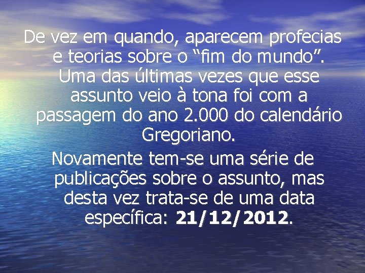 De vez em quando, aparecem profecias e teorias sobre o “fim do mundo”. Uma De vez em quando, aparecem profecias e teorias sobre o “fim do mundo”. Uma