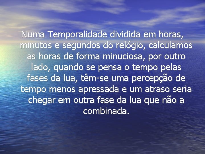 Numa Temporalidade dividida em horas, minutos e segundos do relógio, calculamos as horas de Numa Temporalidade dividida em horas, minutos e segundos do relógio, calculamos as horas de