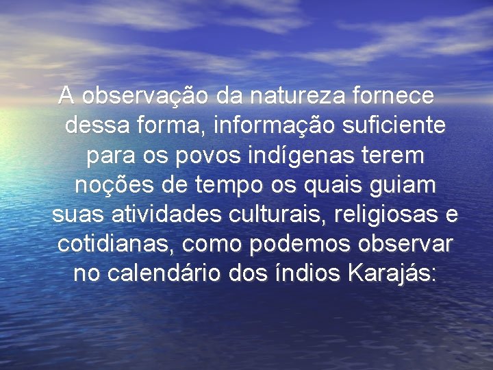 A observação da natureza fornece dessa forma, informação suficiente para os povos indígenas terem A observação da natureza fornece dessa forma, informação suficiente para os povos indígenas terem