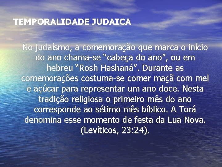 TEMPORALIDADE JUDAICA No judaísmo, a comemoração que marca o início do ano chama-se “cabeça TEMPORALIDADE JUDAICA No judaísmo, a comemoração que marca o início do ano chama-se “cabeça