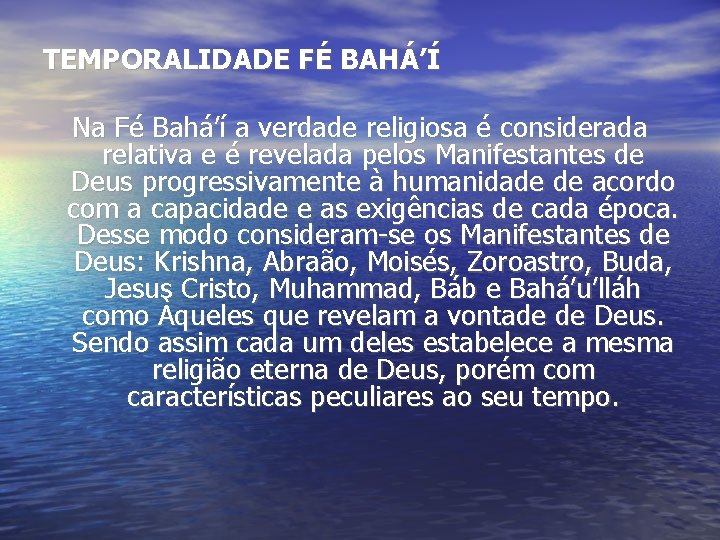 TEMPORALIDADE FÉ BAHÁ’Í Na Fé Bahá’í a verdade religiosa é considerada relativa e é TEMPORALIDADE FÉ BAHÁ’Í Na Fé Bahá’í a verdade religiosa é considerada relativa e é