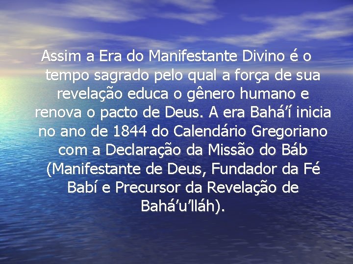 Assim a Era do Manifestante Divino é o tempo sagrado pelo qual a força Assim a Era do Manifestante Divino é o tempo sagrado pelo qual a força