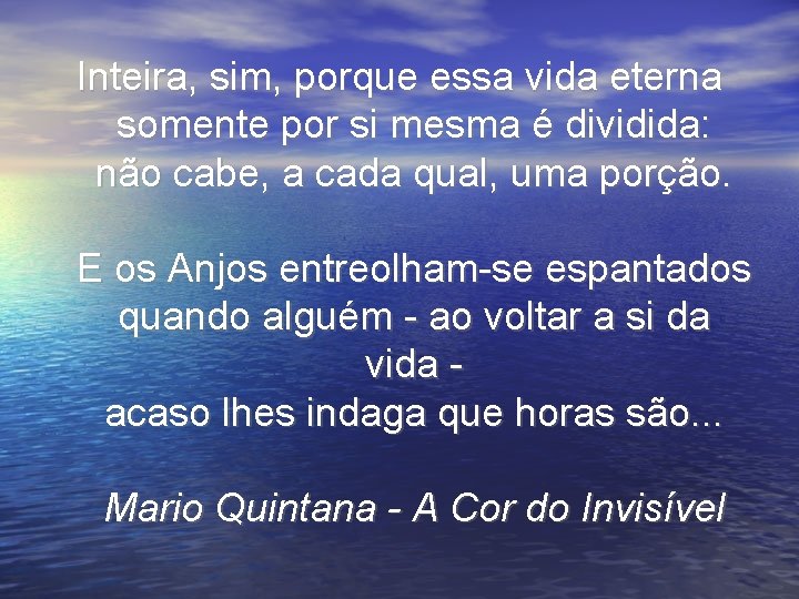 Inteira, sim, porque essa vida eterna somente por si mesma é dividida: não cabe, Inteira, sim, porque essa vida eterna somente por si mesma é dividida: não cabe,