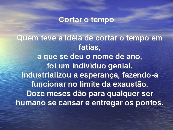 Cortar o tempo Quem teve a idéia de cortar o tempo em fatias, a Cortar o tempo Quem teve a idéia de cortar o tempo em fatias, a