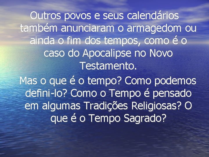 Outros povos e seus calendários também anunciaram o armagedom ou ainda o fim dos Outros povos e seus calendários também anunciaram o armagedom ou ainda o fim dos