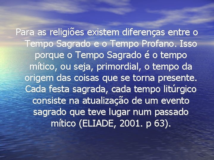 Para as religiões existem diferenças entre o Tempo Sagrado e o Tempo Profano. Isso Para as religiões existem diferenças entre o Tempo Sagrado e o Tempo Profano. Isso
